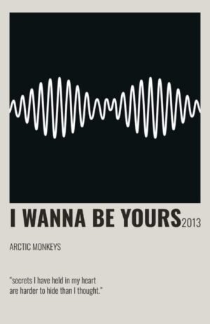 Minimalist black and white Arctic Monkeys “I Wanna Be Yours” poster featuring a white soundwave design.